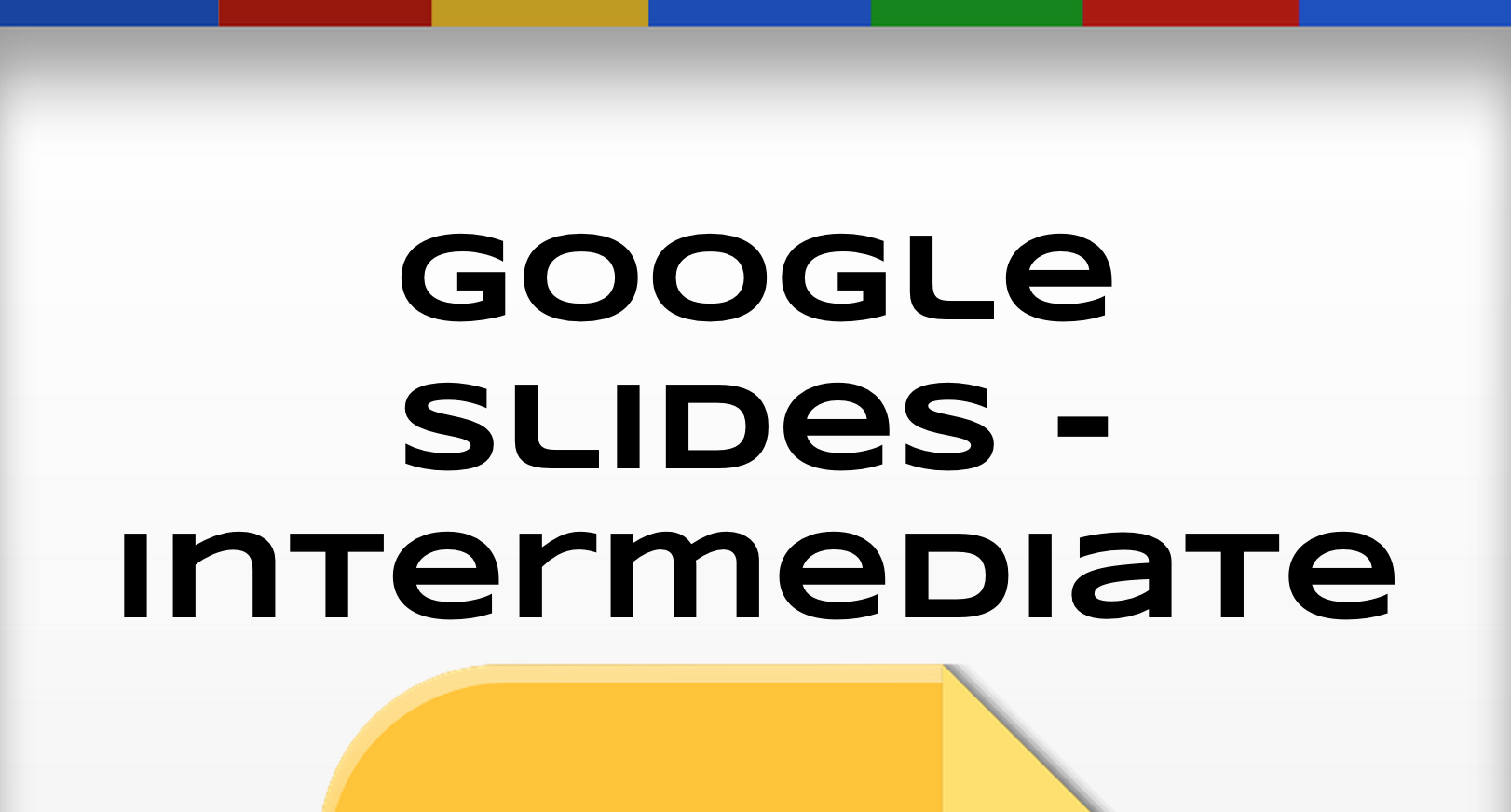 Wednesday Workshop – Google Slides Intermediate
