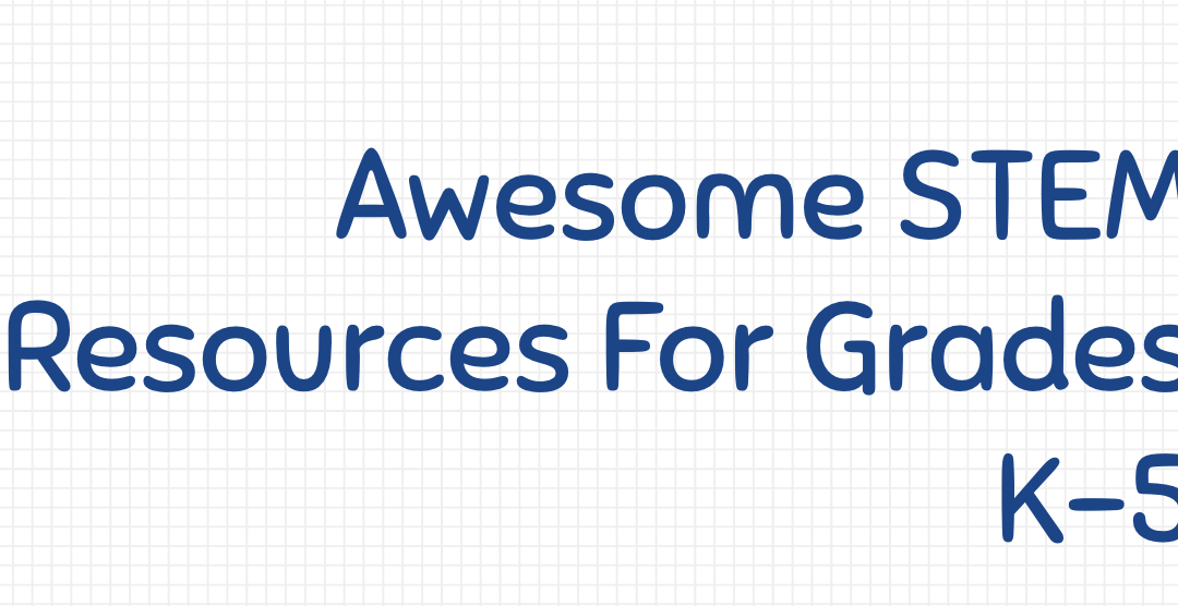 Awesome #STEM Resources For Grades K-5